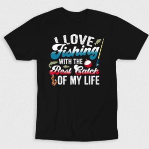 Kaos I Love Fishing With The Best Catch