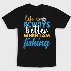 Kaos Life Is Always Better When Im Fishing
