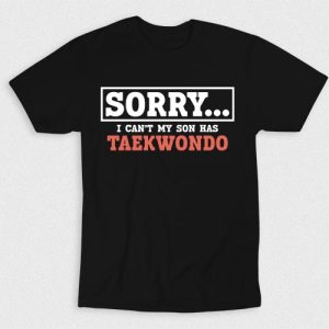 Kaos Sorry Cant My Son Taekwondo