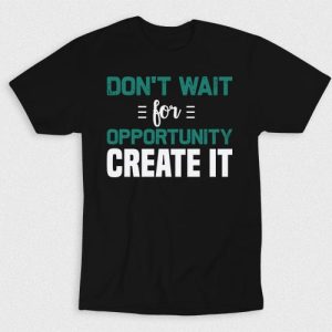Kaos Don’t Wait For Opportunity Create It