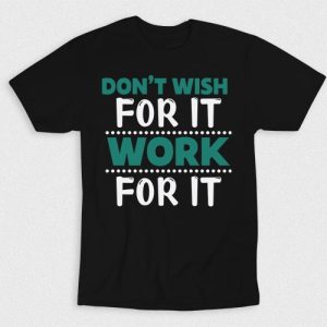 Kaos Don't Wish For It Work For It