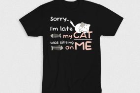 Kaos Sorry Im Late My Cat Was Visiting