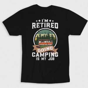 Kaos Im Retired Going Camping Is My Job